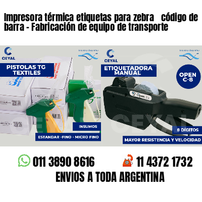 Impresora térmica etiquetas para zebra  código de barra - Fabricación de equipo de transporte